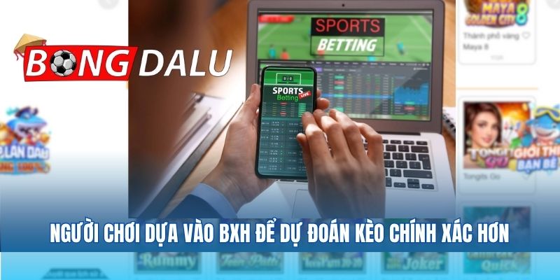 Người chơi dựa vào BXH để dự đoán kèo chính xác hơn