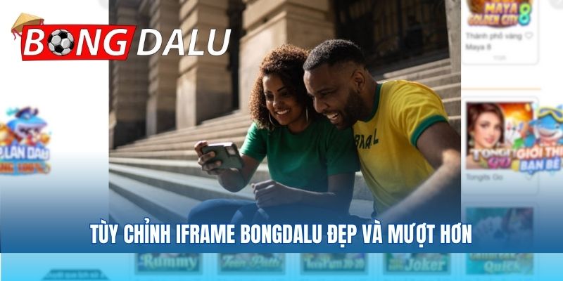Tùy chỉnh iFrame Bongdalu đẹp và mượt hơn