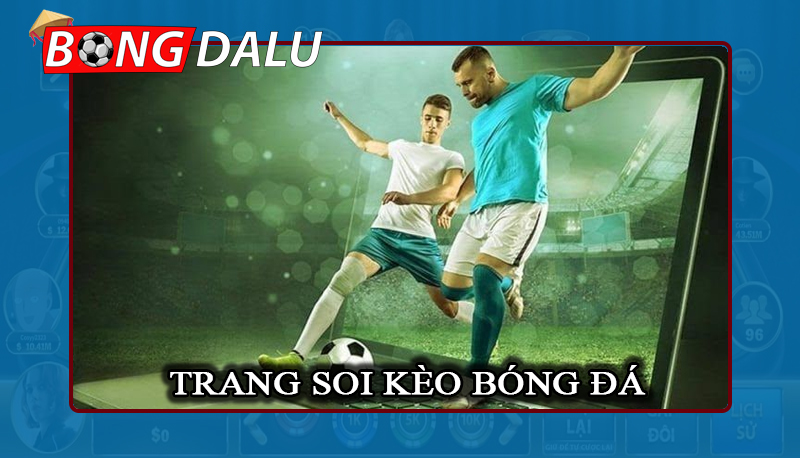 Tìm hiểu trang soi kèo bóng đá uy tín